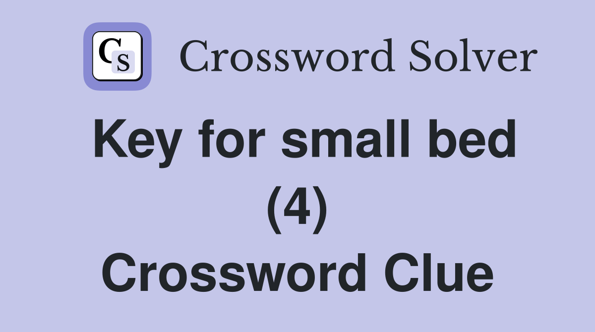 Key for small bed (4) Crossword Clue Answers Crossword Solver